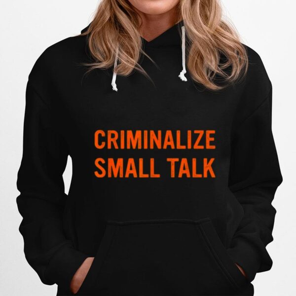 Criminalize Small Talk Hoodie