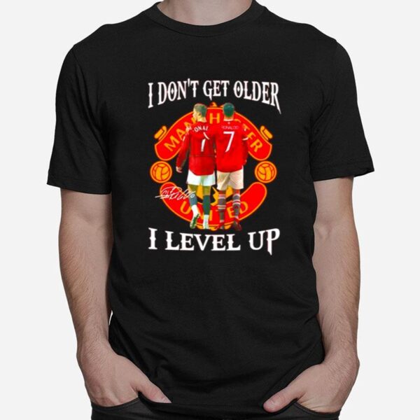 Cristiano Ronaldo I Dont Get Older I Level Up Signature T-Shirt