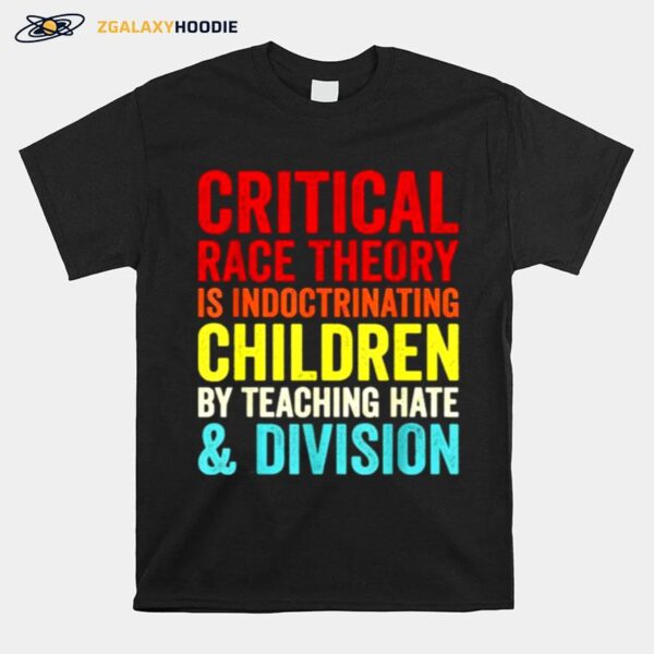 Critical Race Theory Is Indoctrinating Children By Teaching Hate Division T-Shirt