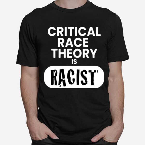 Critical Race Theory Is Racist T-Shirt