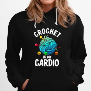 Crochet Is My Cardio Hoodie