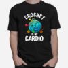 Crochet Is My Cardio T-Shirt