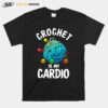 Crochet Is My Cardio T-Shirt