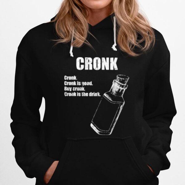 Cronk Cronk Is Good Buy Cronk Cronk Is The Drink Hoodie