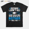 Depense I Dont Get Many Goals And When Im On The Ice Neither Will You Ice Hockey T-Shirt
