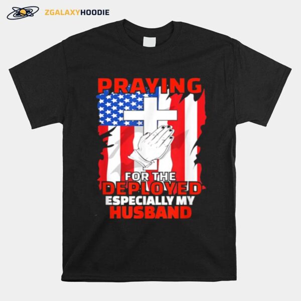 Deployed Husband American Flag Christian Prayers T-Shirt