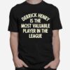 Derrick Henry Is The Most Valuable Player In The League T-Shirt