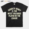 Derrick Henry Is The Most Valuable Player In The League T-Shirt