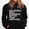 Des Moines Does Insurance Better Than Hartford Hoodie