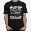 Des Moines Our Primary Industries Are Kicking Ass Taking Names And Selling Insurance T-Shirt