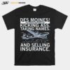 Des Moines Our Primary Industries Are Kicking Ass Taking Names And Selling Insurance T-Shirt