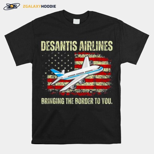 Desantis Airlines Bringing The Border To You American Flag T-Shirt