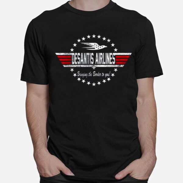 Desantis Airlines Bringing The Border To You Desantis 2024 Tee T-Shirt