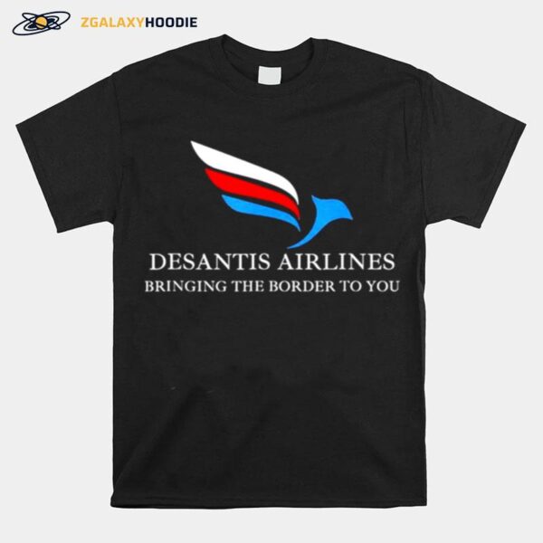 Desantis Airlines Bringing The Border To You Political T-Shirt