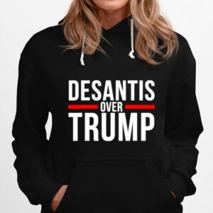 Desantis Over Trump Hoodie