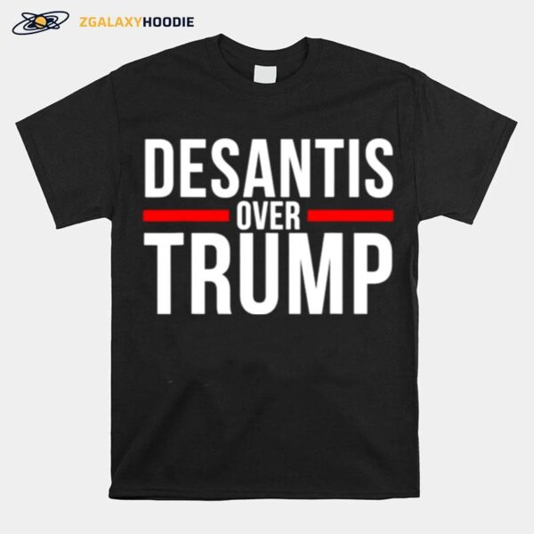 Desantis Over Trump T-Shirt