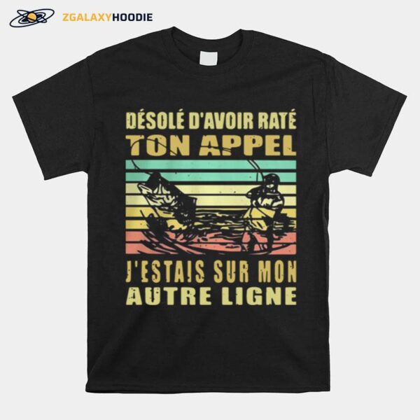 Desole D%E2%80%99Avoir Rate Ton Appel J%E2%80%99%C3%A9Tais Sur Mon Autre Ligne Vintage T-Shirt