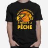 Desolee Je Necoutais Pas Je Pensais A La Peche T-Shirt