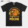 Desolee Je Necoutais Pas Je Pensais A La Peche T-Shirt