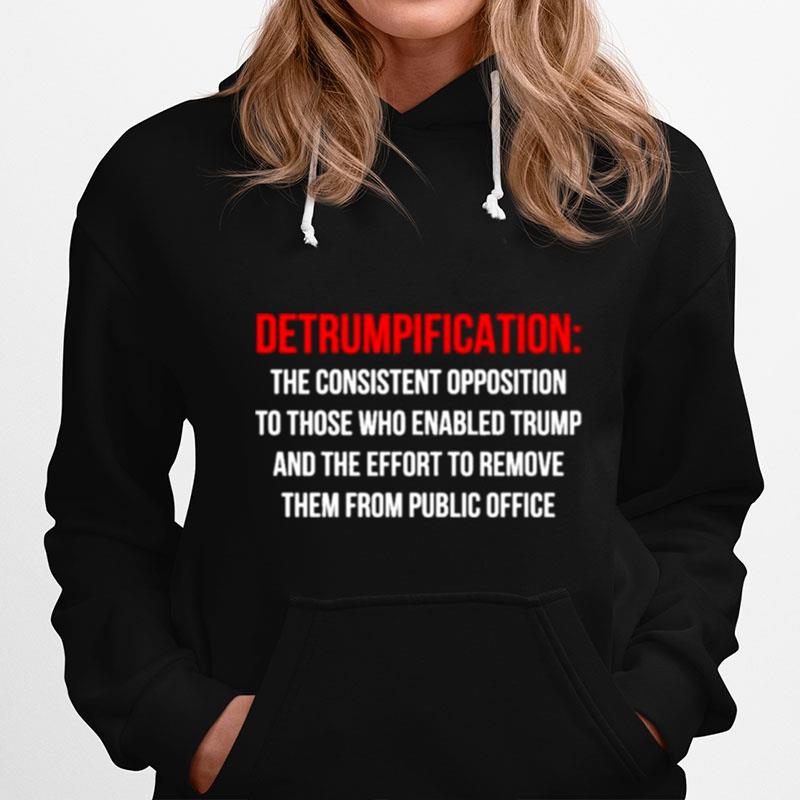 Detrumpification The Consistent Opposition To Those Who Enable Trump Hoodie