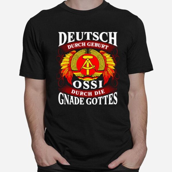 Deutsch Durch Geburt Ossi Durch Die Gnade Gottes T-Shirt