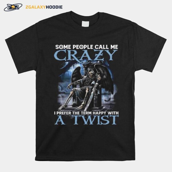 Devil Some People Call Me Crazy I Prefer The Term Happy With A Twist T-Shirt