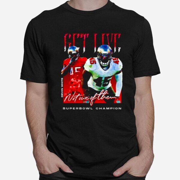 Devin White Get Live Not One Of Them Superbowl Champion T-Shirt