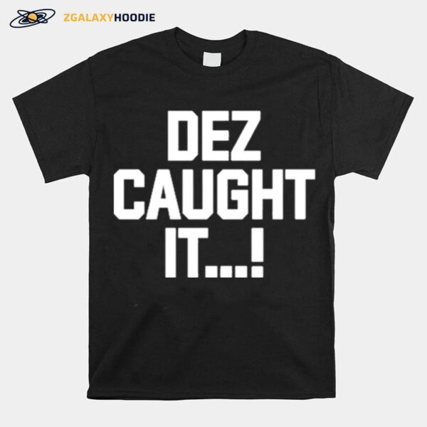 Dez Caught It T-Shirt