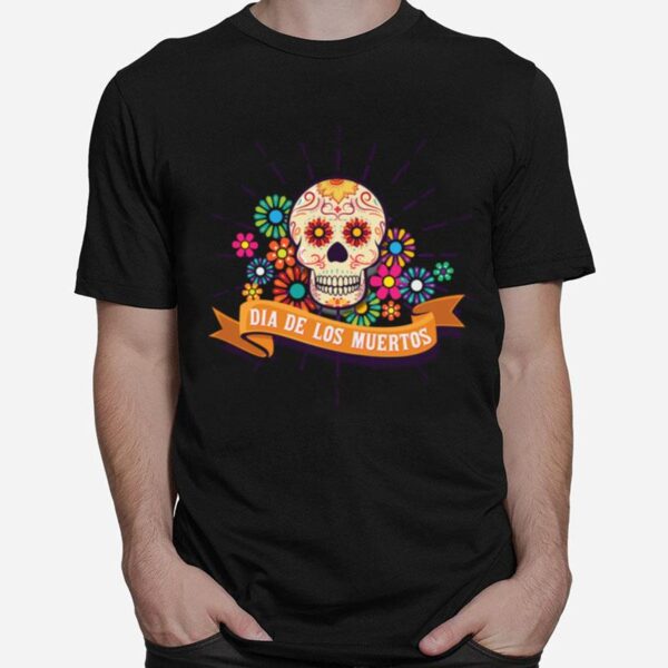 Dia De Los Muertos Day Of The Dead Sugar Skull T-Shirt