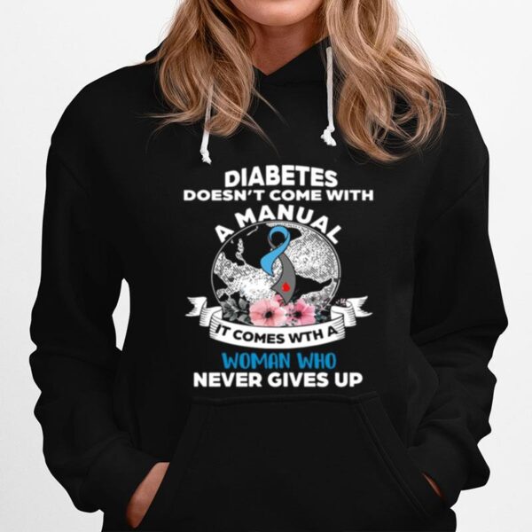 Diabetes Doesnt Comes With A Manual It Comes With A Woman Who Never Gives Up Hoodie