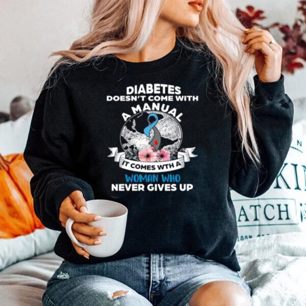 Diabetes Doesnt Comes With A Manual It Comes With A Woman Who Never Gives Up Sweater