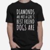 Diamonds Are Not A Girls Best Friend Dogs Are Dogs T-Shirt