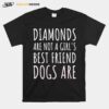 Diamonds Are Not A Girls Best Friend Dogs Are Dogs T-Shirt