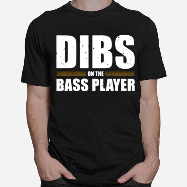 Dibs On The Bass Player T-Shirt