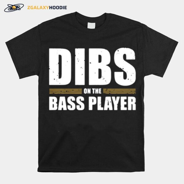 Dibs On The Bass Player T-Shirt