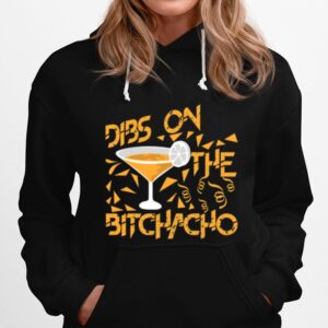 Dibs On The Bitchacho Hoodie