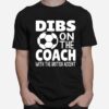 Dibs On The Coach Soccer Saying Soccer Mom Family T-Shirt