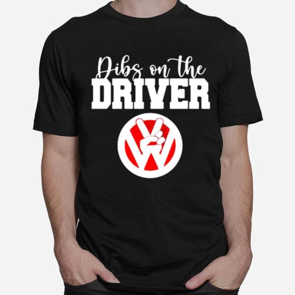 Dibs On The Driver T-Shirt