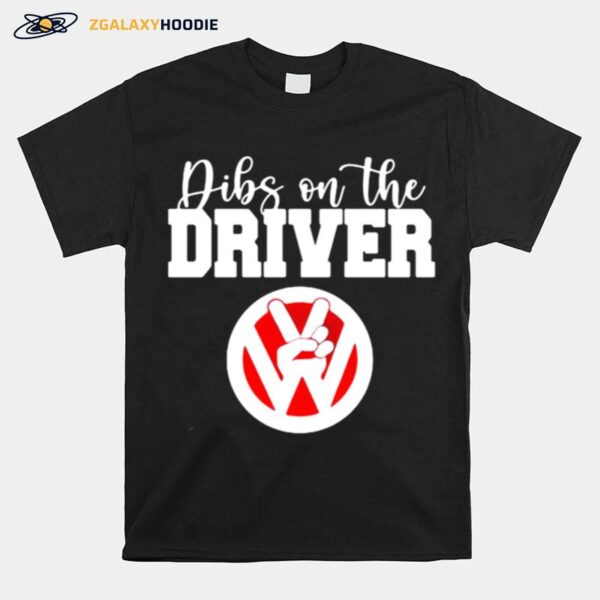 Dibs On The Driver T-Shirt