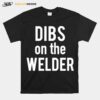 Dibs On The Welder T-Shirt