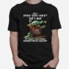 Did I Piss You Off Thats Great At Least I Am Doing Something Right Yoda T-Shirt