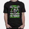 Did I Piss You Off Thats Great At Least Im Doing Something Right Skull T-Shirt