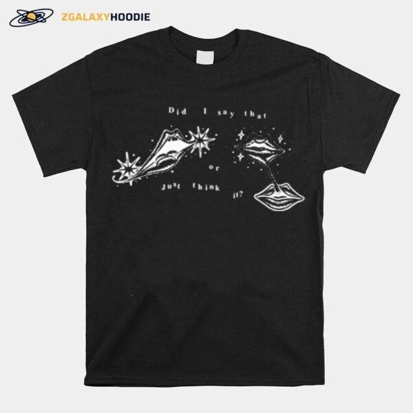 Did I Say That Or Just Think It Get Some Sleep T-Shirt