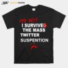 Did Not I Survived The Mass Twitter Suspension T-Shirt