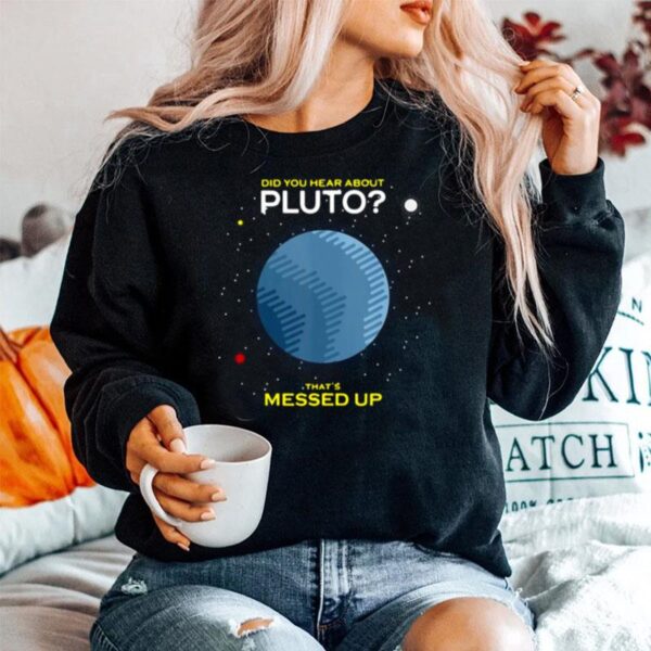 Did You Hear About Pluto Thats Messed Up Sweater