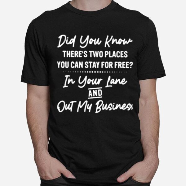 Did You Know Theres Two Places You Can Stay For Free In Your Lane And Out My Business T-Shirt