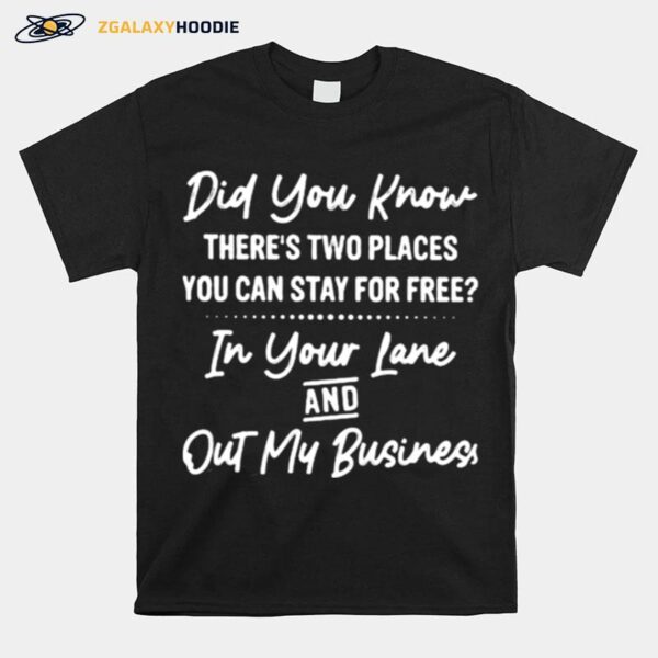 Did You Know Theres Two Places You Can Stay For Free In Your Lane And Out My Business T-Shirt