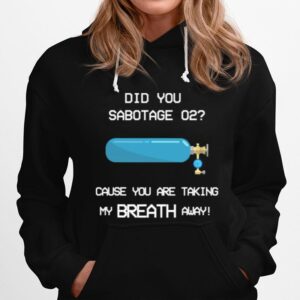 Did You Sabotage O2 Funny Gaming Quote Girlfriend Hoodie