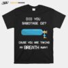 Did You Sabotage O2 Funny Gaming Quote Girlfriend T-Shirt