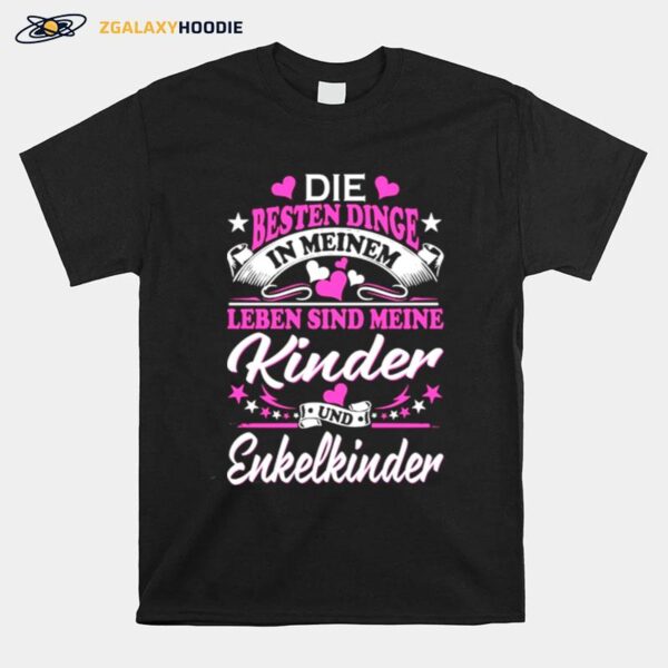 Die Besten Dinge In Meinem Leben Sind Meine Kinder Und Enkelkinder T-Shirt